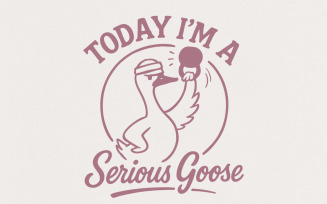 Today I'm A Serious Goose PNG, Funny Goose Digital Download, Motivational Goose PNG Shirt, Retro