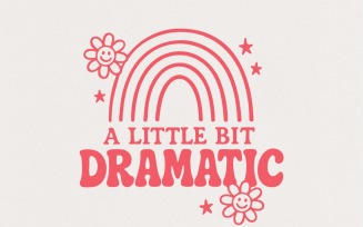 A Little Bit Dramatic PNG Rainbow Shirt, Retro Quote, Digital Download Tee, Cute Smiley Flower