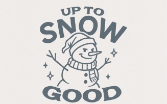 Up To Snow Good Snowman PNG, Funny Winter Snowman Shirt, Christmas Digital Download, Holiday