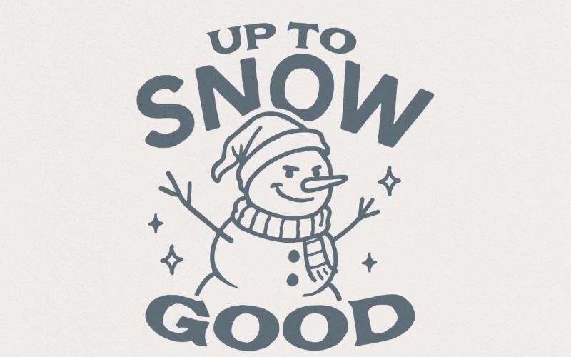 Up To Snow Good Snowman PNG, Funny Winter Snowman Shirt, Christmas Digital Download, Holiday Illustration