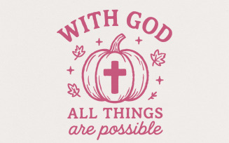 With God All Things Are Possible PNG, Pumpkin Christian Shirt Design, Faith Quote, Religious Fall