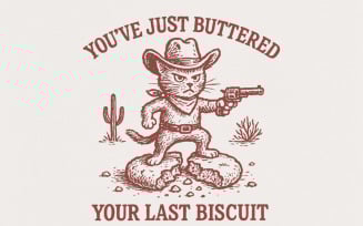 You’ve Just Buttered Your Last Biscuit PNG, Funny Cowboy Cat Digital Download, Western Humor Shirt