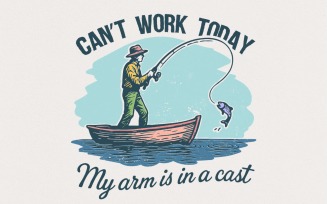 Can’t Work Today My Arm Is In A Cast PNG, Funny Fishing Shirt PNG, Digital Download For Fisherman