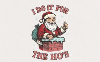 I Do It For The Ho's PNG, Funny Santa Claus Digital Download, Christmas Shirt, Vintage Holiday
