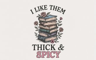 I Like Them Thick & Spicy PNG, Funny Book Lover Shirt, Reading Gift, Book Stack Illustration,