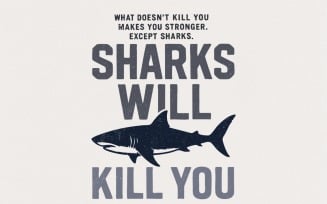 Sharks Will Kill You PNG, Funny Shark Quote, Digital Download Humor Shirt, Ocean Lover Gift,