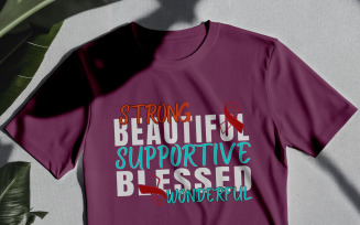 Strong Beautiful Supportive Blessed Wonderful Shirt Design