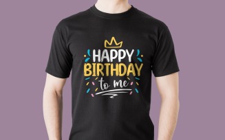 Happy Birthday To Me T Shirt Design Digital Download Fun Self Celebration Graphic For All