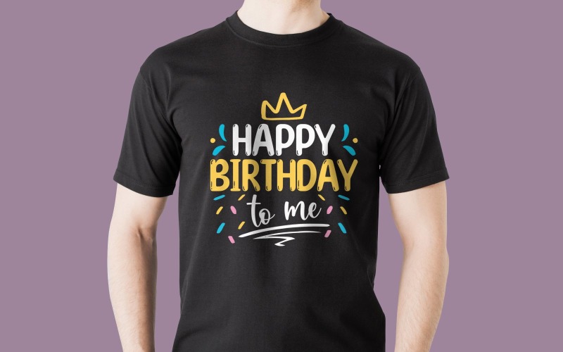 Happy Birthday To Me T Shirt Design Digital Download Fun Self Celebration Graphic For All T-shirt