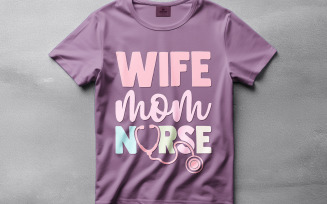 Wife Mom Nurse | Funny & Inspirational Nurse T-Shirt Digital Design