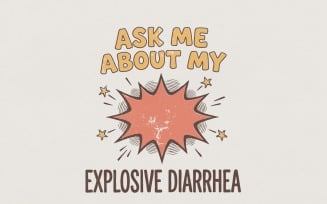 Ask Me About My Explosive Diarrhea PNG, Funny Bathroom Humor Shirt, Potty Joke Sublimation, Digital