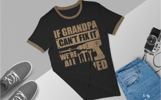 If Grandpa Cant Fix It We Are All Screwed Shirt Design Funny Grandpa Tshirt Design