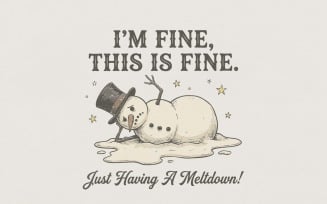 I’m Fine This Is Fine PNG, Just Having A Meltdown, Funny Snowman Shirt, Winter Humor Design,