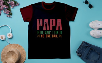 Papa If He Cant Fix It No One Can Shirt Design | Funny Papa T shirt Design