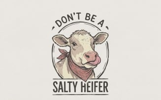 Don't Be A Salty Heifer PNG, Funny Cow Shirt PNG, Farm Animal Humor Tee, Sassy Country Quote,