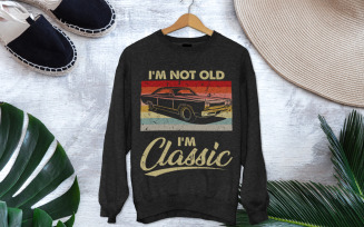I m Not Old I’m Classic Shirt Funny Vintage Birthday Tee