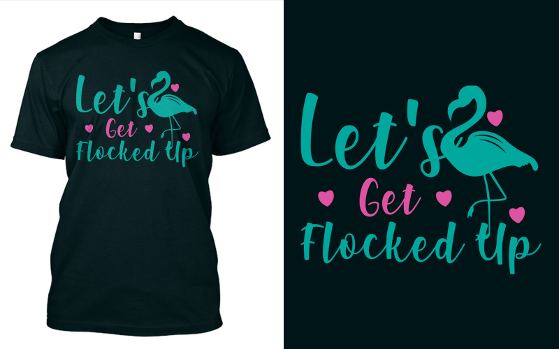 Let's Get Flocked Up - T-shirt Design