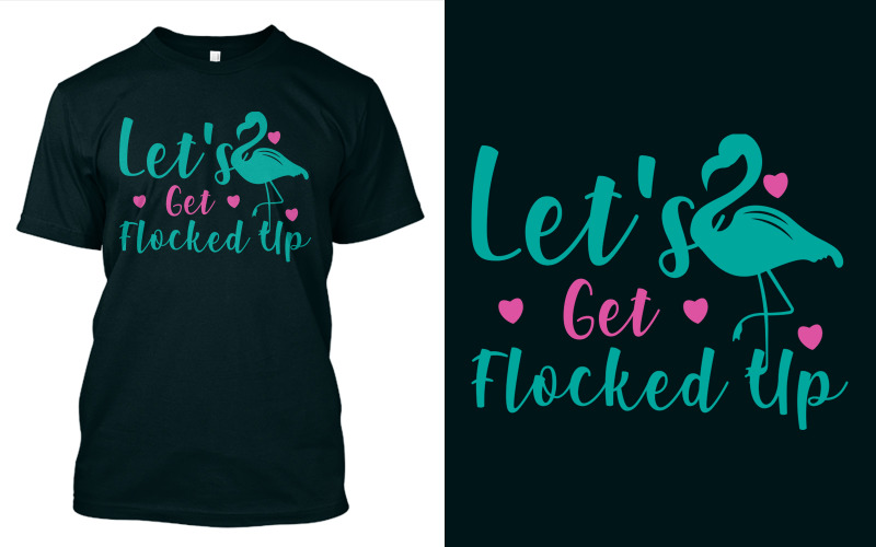 Download T-shirt Design "Let's Get Flocked Up - T-shirt Design" / Let's Get Flocked Up - T-shirt Design - T-shirt Design на тему графика let&amp;#039;s,get,flocked,flamingo,bird,flamingos,bride,party,zoo,drinksundefined,artwork,craft,typography,design,t,shirt,shirts,quote,illustrationundefined