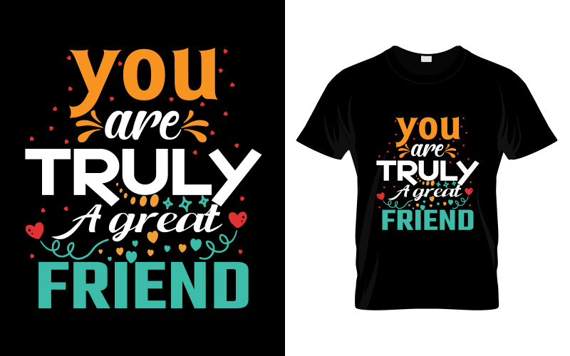 You Are Truly A Great Friend T-Shirt Design