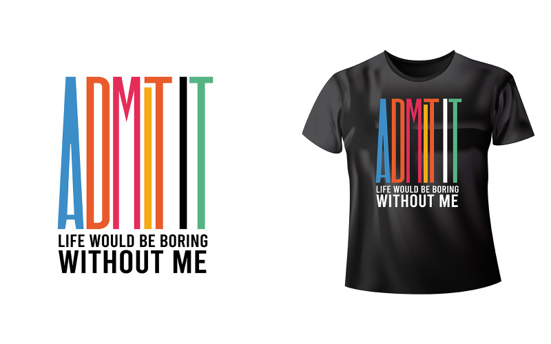 Admit It Life Would Be Boring Without Me Funny Retro Vintage T-shirt Design