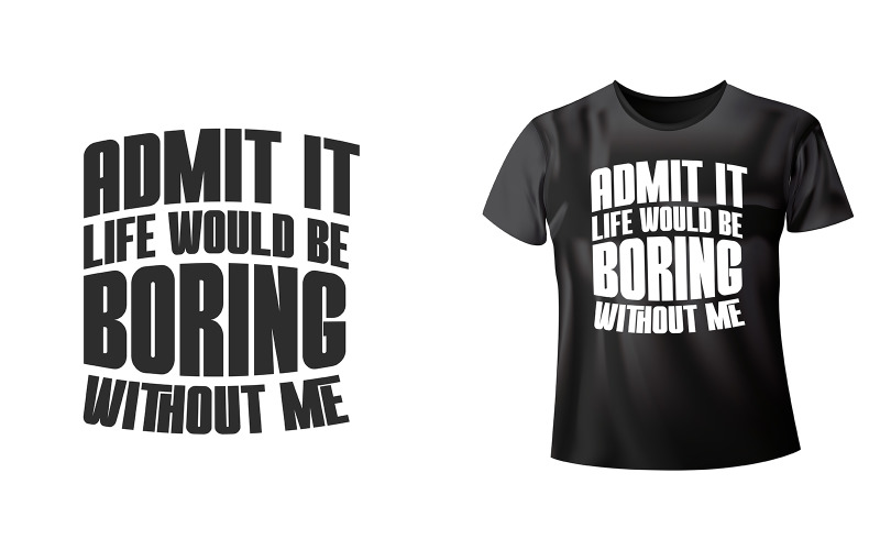 Admit It Life Would Be Boring Without Me Funny Retro Vintage T-shirt