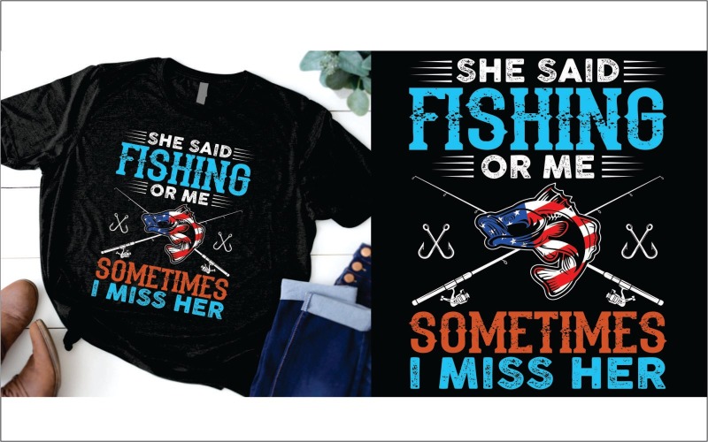 Вона сказала, що на риболовлю чи на мене іноді я сумую за її футболкою