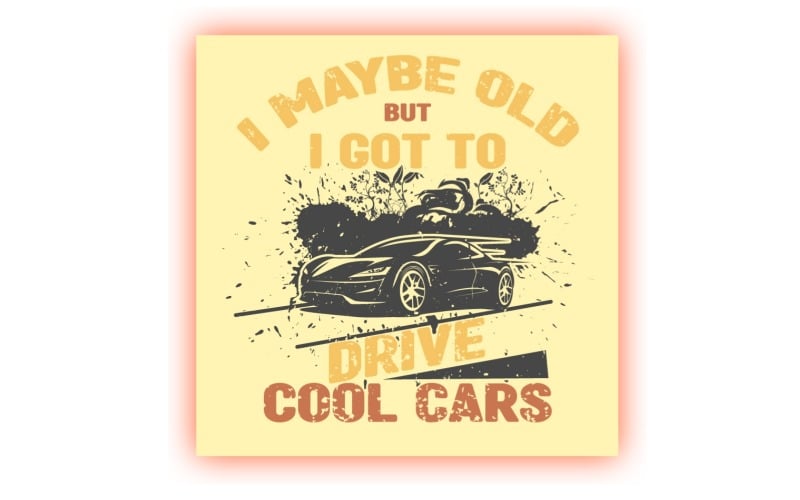 I maybe old but I got to drive cool cars vintage style t shirt design