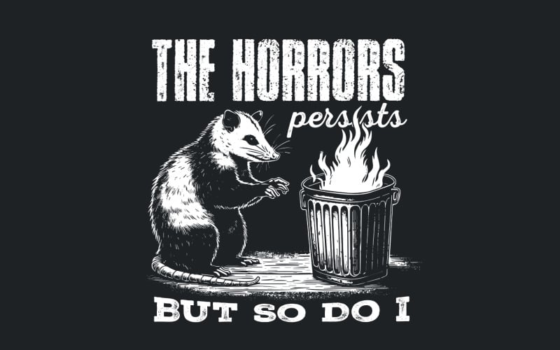 The Horrors Persist But So Do I PNG, Funny Opossum Design, Sarcastic ...