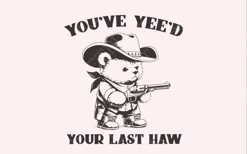 You've Yee'd Your Last Haw Funny Western Cowboy Bear Vintage przysłowia zwierząt, Instant Download