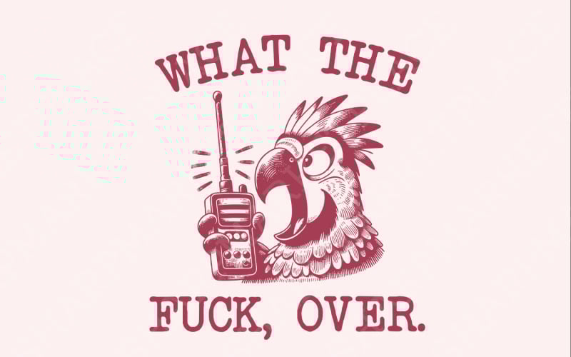 What the Fuck, Over PNG, Funny Sarcastic WTF PNG, Parrot Walkie Talkie, Sassy, Bitchy Meme