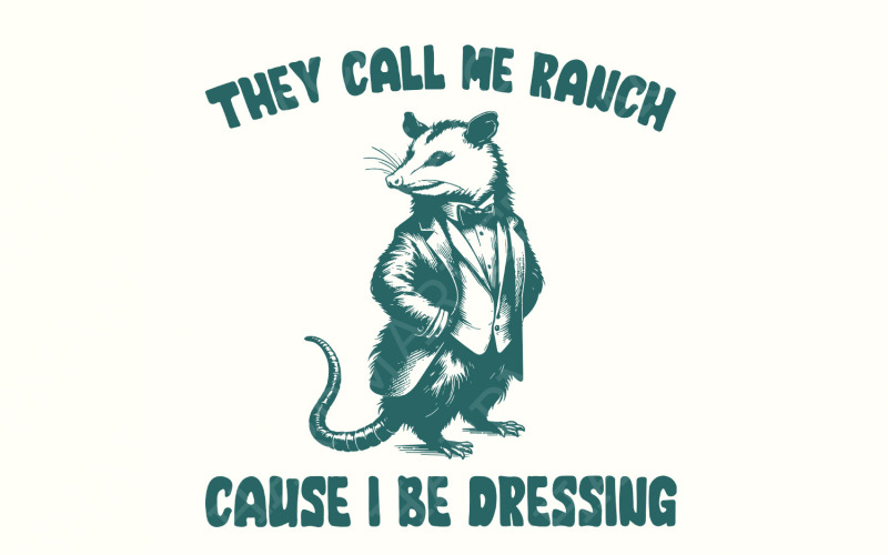 They Call Me Ranch Cause I Be Dressing PNG, Funny Quote PNG, Opossum png, Sarcastic Quote PNG,