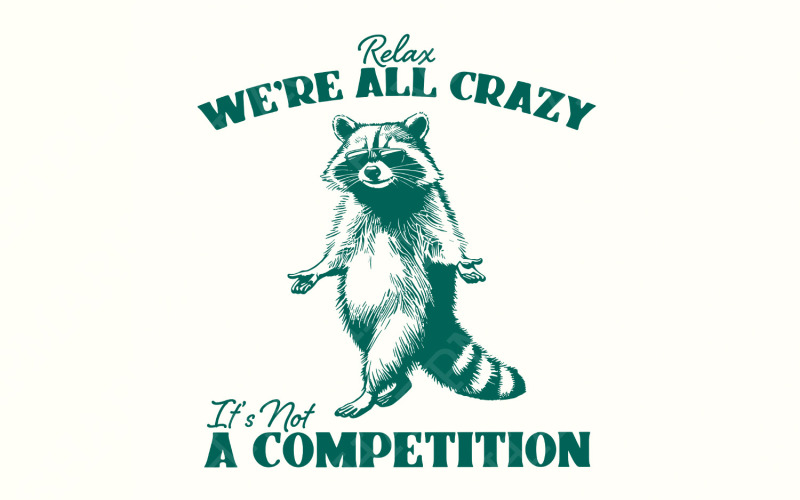 Relax We're All Crazy It es Not A Competition PNG, Lustiges Waschbär Design, Cricut Vektor, Sarkastisch