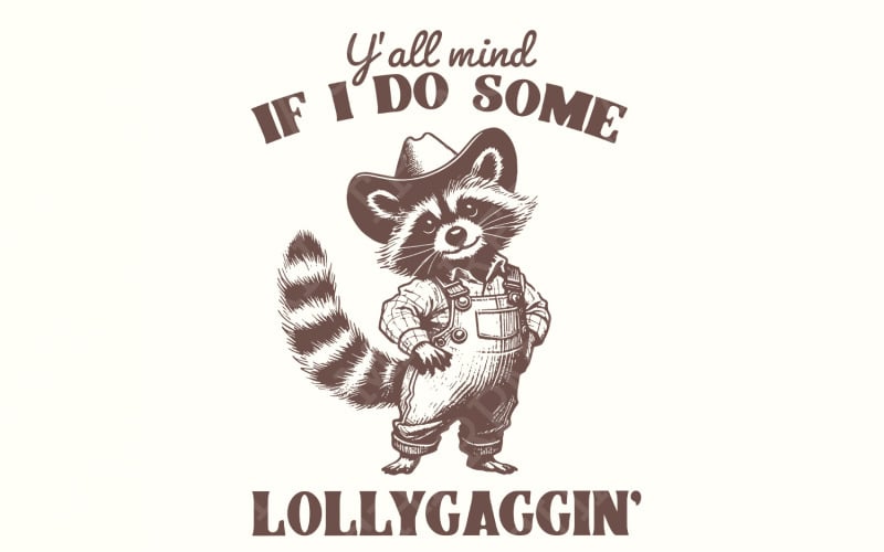 Y'all Mind If I Do Some Lollygagging PNG, Sublimation Png, Trendy Shirt Png, Funny Raccoon Png,