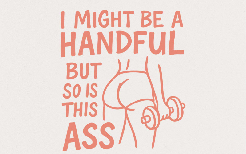 I Might Be A Handful But So Is This Ass PNG, Workout Gym Digital Download, Funny Quote, Sarcastic