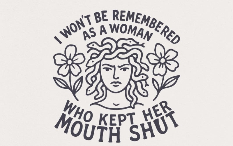I Won't Be Remembered PNG, Feminist Quote, Anti-Patriarchy Medusa, Strong Women png, Woman Rights,