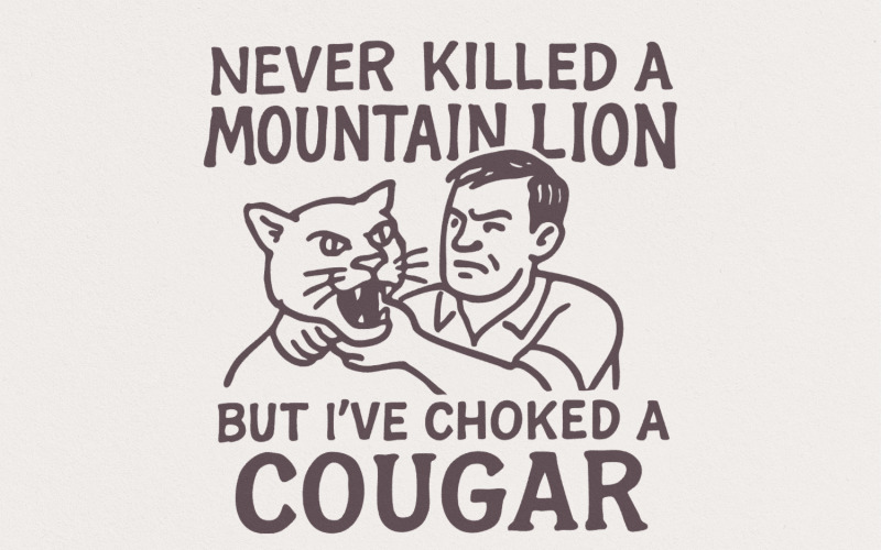 Never Killed a Mountain Lion, Choked a Cougar PNG, Funny png, Hunter png, Adult Humor, Camp Joke,