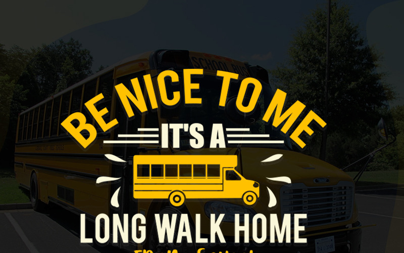 Download T-shirt Design "Be nice to me it's a long walk home from school - T-shirt Design" / Be nice to me it's a long walk home from school - T-shirt Design - T-shirt Design на тему графика be nice it&amp;#039;s a long walk home from school nice it&amp;#039;s a long walk svg cut file; g bus driver